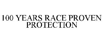 100 YEARS RACE PROVEN PROTECTION