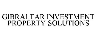 GIBRALTAR INVESTMENT PROPERTY SOLUTIONS