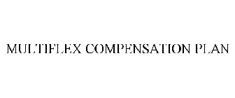 MULTIFLEX COMPENSATION PLAN