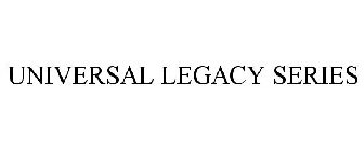 UNIVERSAL LEGACY SERIES