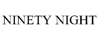 NINETY NIGHT