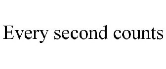 EVERY SECOND COUNTS