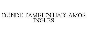 DONDE TAMBIEN HABLAMOS INGLES