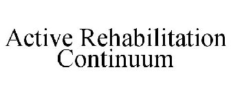 ACTIVE REHABILITATION CONTINUUM