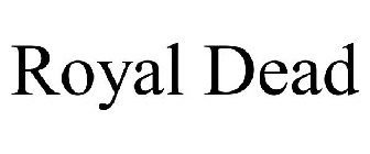 ROYAL DEAD