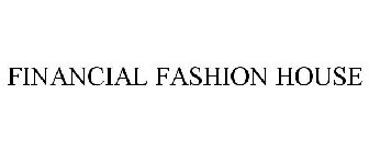 FINANCIAL FASHION HOUSE