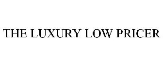 THE LUXURY LOW PRICER