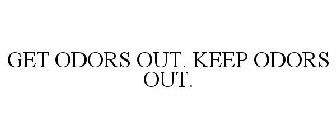 GET ODORS OUT. KEEP ODORS OUT.