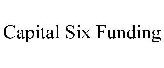 CAPITAL SIX FUNDING