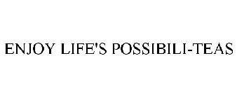 ENJOY LIFE'S POSSIBILI-TEAS