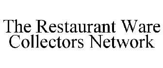 THE RESTAURANT WARE COLLECTORS NETWORK