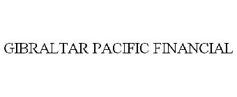 GIBRALTAR PACIFIC FINANCIAL