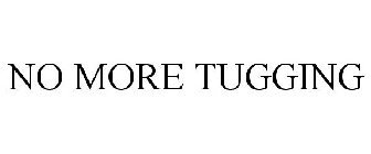 NO MORE TUGGING