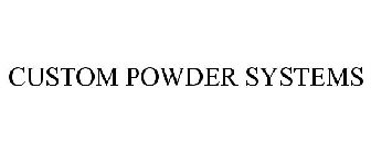 CUSTOM POWDER SYSTEMS