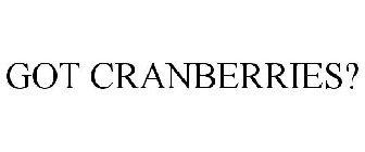 GOT CRANBERRIES?