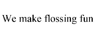 WE MAKE FLOSSING FUN