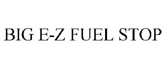 BIG E-Z FUEL STOP