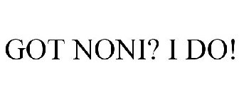 GOT NONI? I DO!