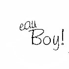 EAU BOY!