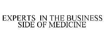 EXPERTS IN THE BUSINESS SIDE OF MEDICINE