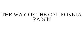 THE WAY OF THE CALIFORNIA RAISIN