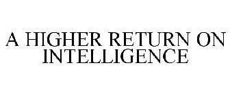 A HIGHER RETURN ON INTELLIGENCE