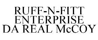 RUFF-N-FITT ENTERPRISE DA REAL MCCOY