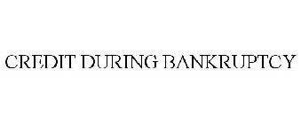 CREDIT DURING BANKRUPTCY