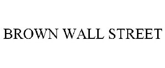 BROWN WALL STREET
