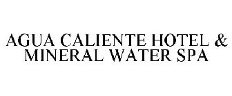 AGUA CALIENTE HOTEL & MINERAL WATER SPA