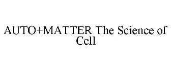 AUTO+MATTER THE SCIENCE OF CELL