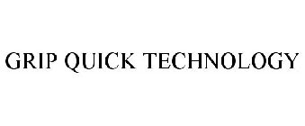 GRIP QUICK TECHNOLOGY