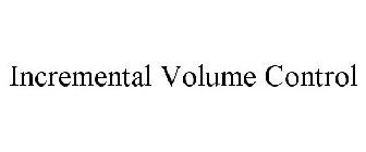 INCREMENTAL VOLUME CONTROL