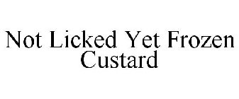 NOT LICKED YET FROZEN CUSTARD