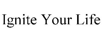 IGNITE YOUR LIFE