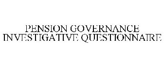 PENSION GOVERNANCE INVESTIGATIVE QUESTIONNAIRE