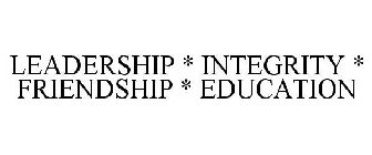 LEADERSHIP * INTEGRITY * FRIENDSHIP * EDUCATION