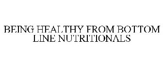 BEING HEALTHY FROM BOTTOM LINE NUTRITIONALS