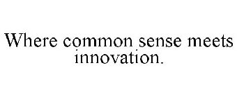 WHERE COMMON SENSE MEETS INNOVATION.