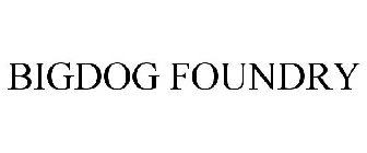 BIGDOG FOUNDRY