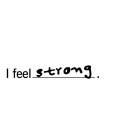 I FEEL STRONG.