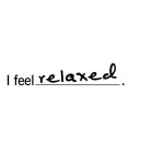 I FEEL RELAXED.