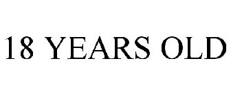 18 YEARS OLD