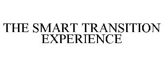 THE SMART TRANSITION EXPERIENCE