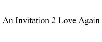 AN INVITATION 2 LOVE AGAIN
