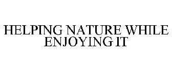 HELPING NATURE WHILE ENJOYING IT