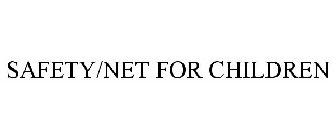 SAFETY/NET FOR CHILDREN