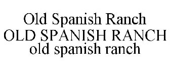 OLD SPANISH RANCH OLD SPANISH RANCH OLD SPANISH RANCH