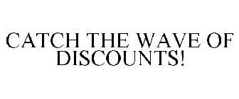 CATCH THE WAVE OF DISCOUNTS!