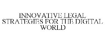 INNOVATIVE LEGAL STRATEGIES FOR THE DIGITAL WORLD